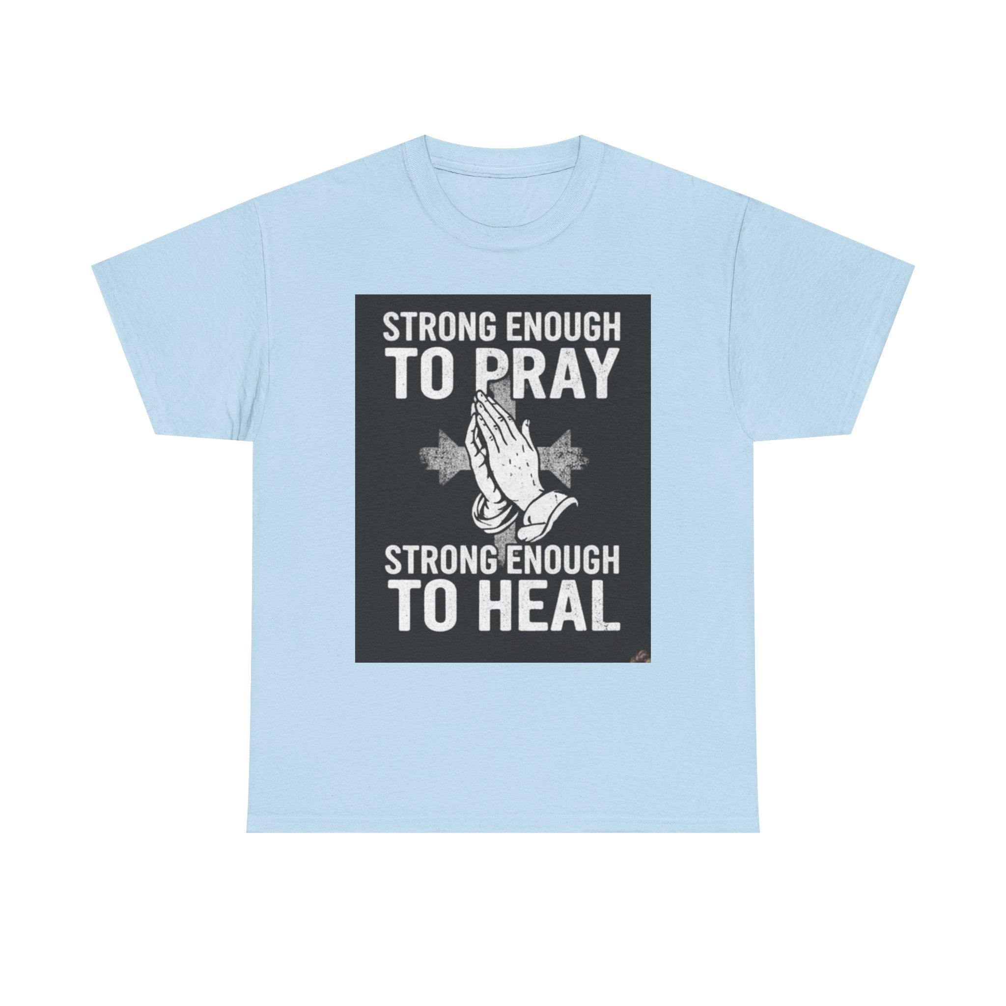 Prayer & Healing T-Shirt — "Strong Enough to Pray, Strong Enough to Heal" Spiritual Tee