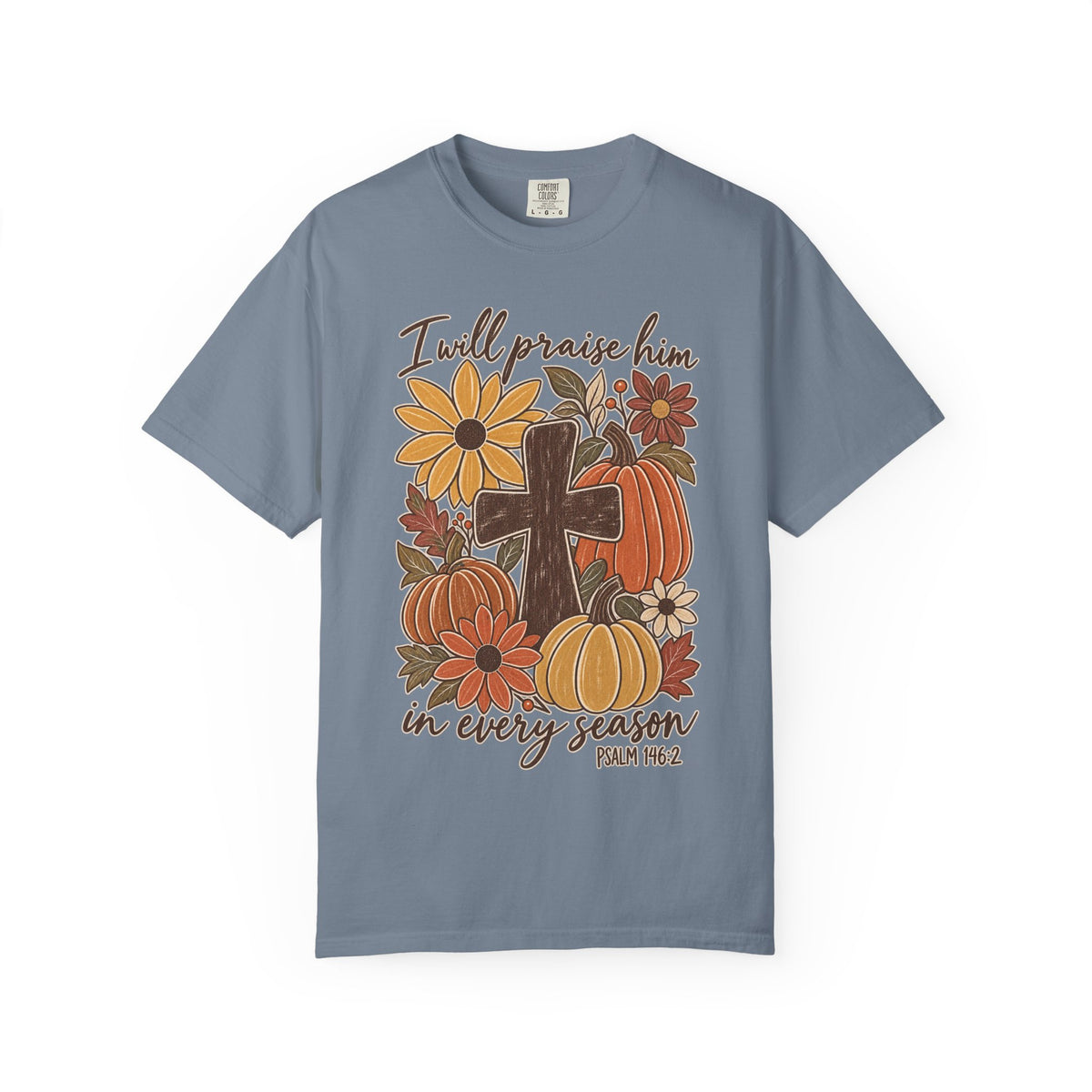 Faithful Seasons T-Shirt — "I Will Praise Him in Every Season" Autumn Cross Tee