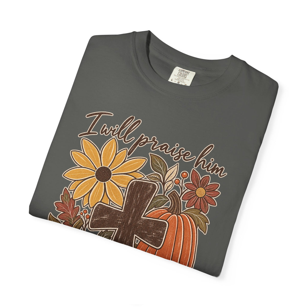 Faithful Seasons T-Shirt — "I Will Praise Him in Every Season" Autumn Cross Tee