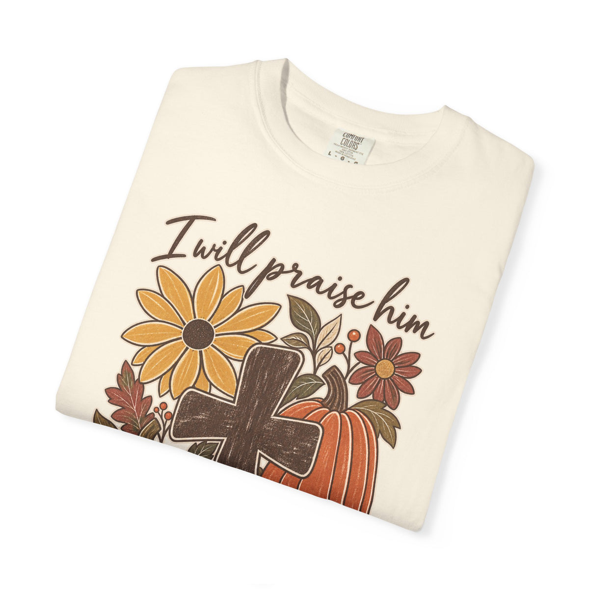 Faithful Seasons T-Shirt — "I Will Praise Him in Every Season" Autumn Cross Tee