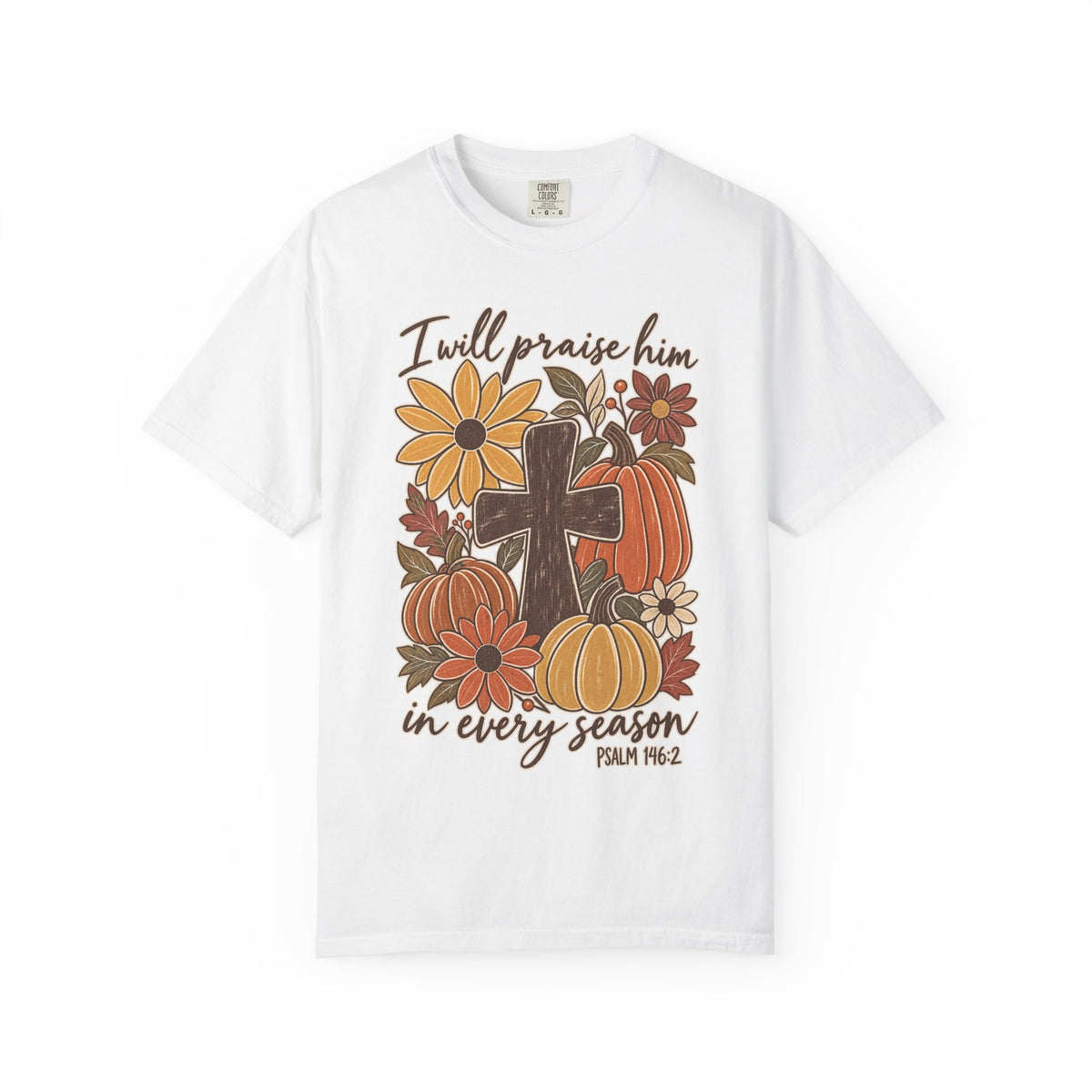 Faithful Seasons T-Shirt — "I Will Praise Him in Every Season" Autumn Cross Tee