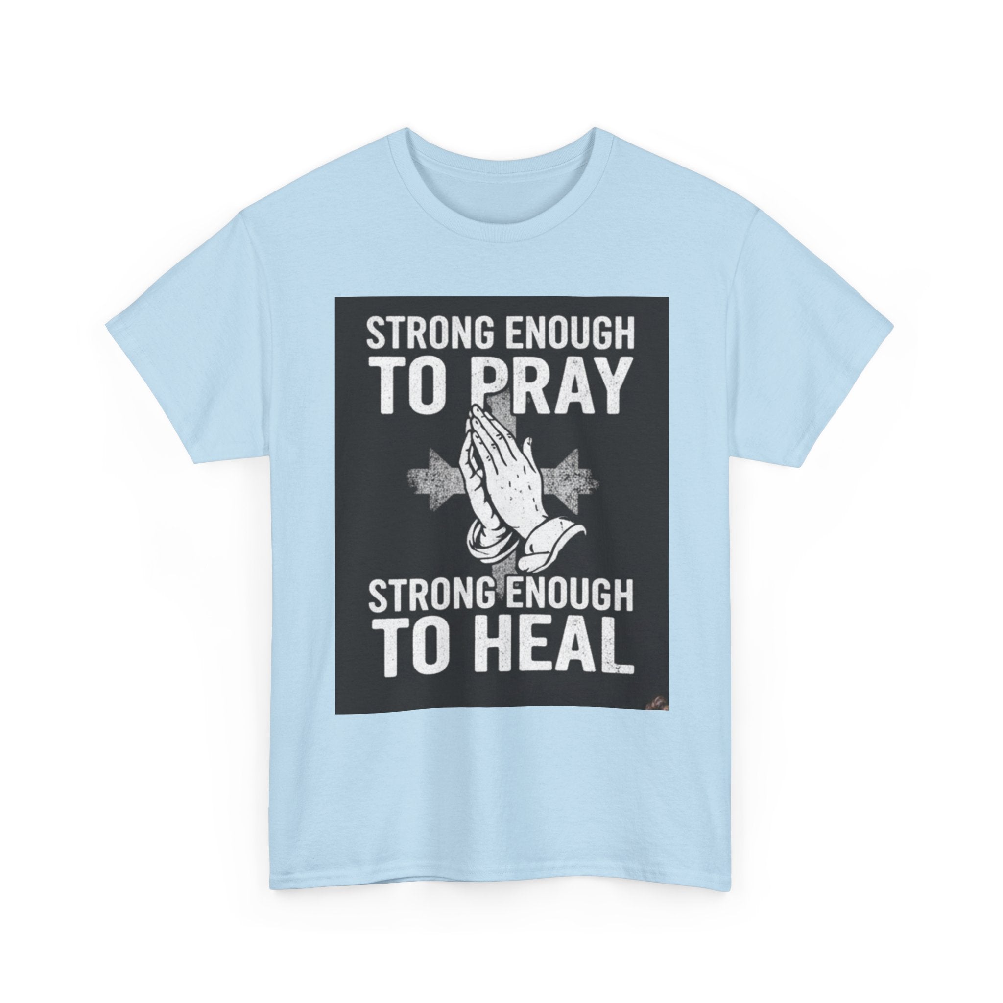 Prayer & Healing T-Shirt — "Strong Enough to Pray, Strong Enough to Heal" Spiritual Tee