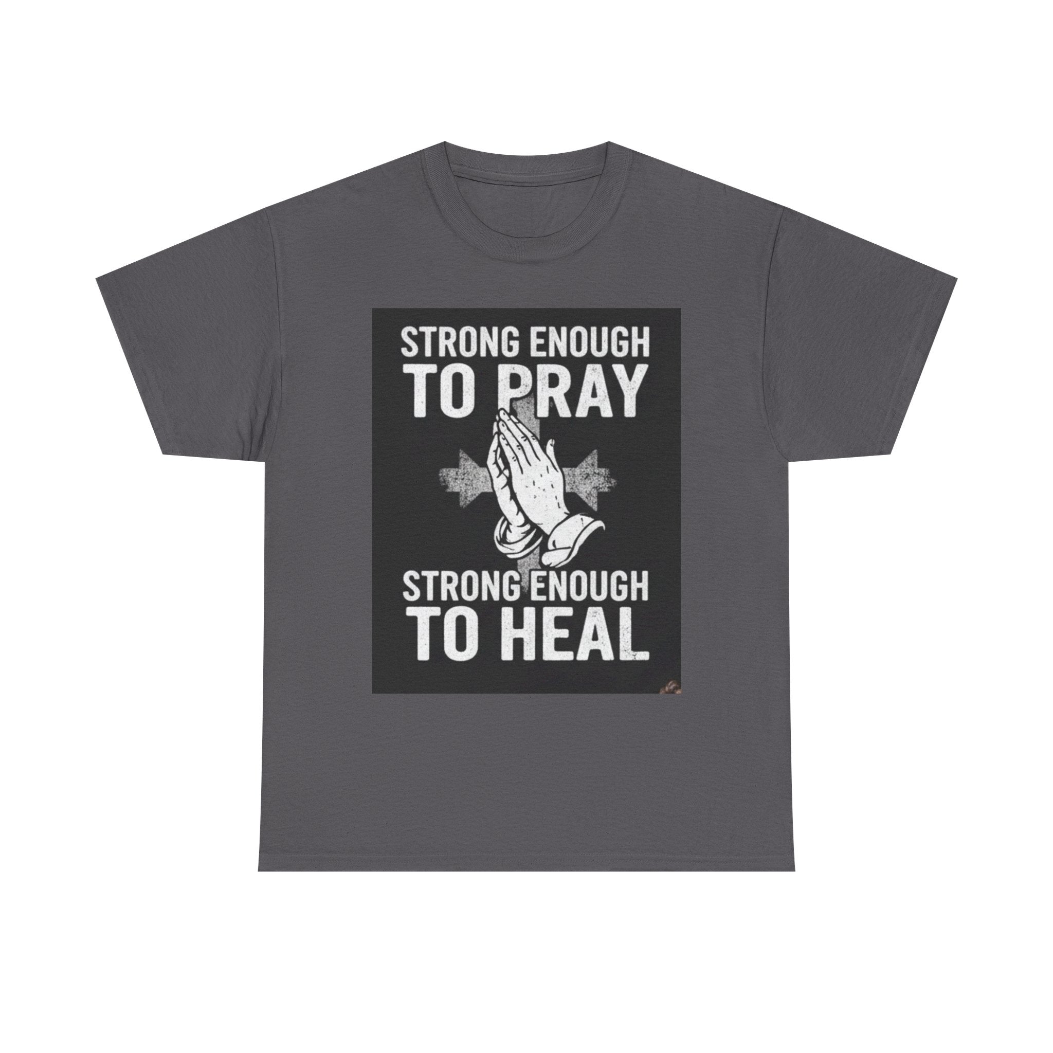 Prayer & Healing T-Shirt — "Strong Enough to Pray, Strong Enough to Heal" Spiritual Tee