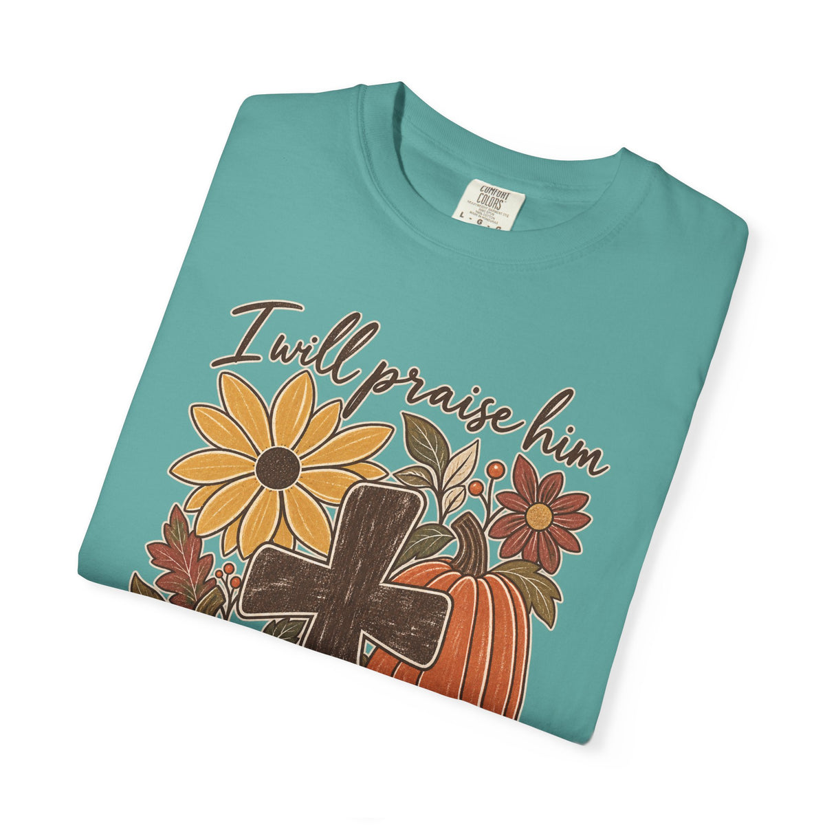 Faithful Seasons T-Shirt — "I Will Praise Him in Every Season" Autumn Cross Tee