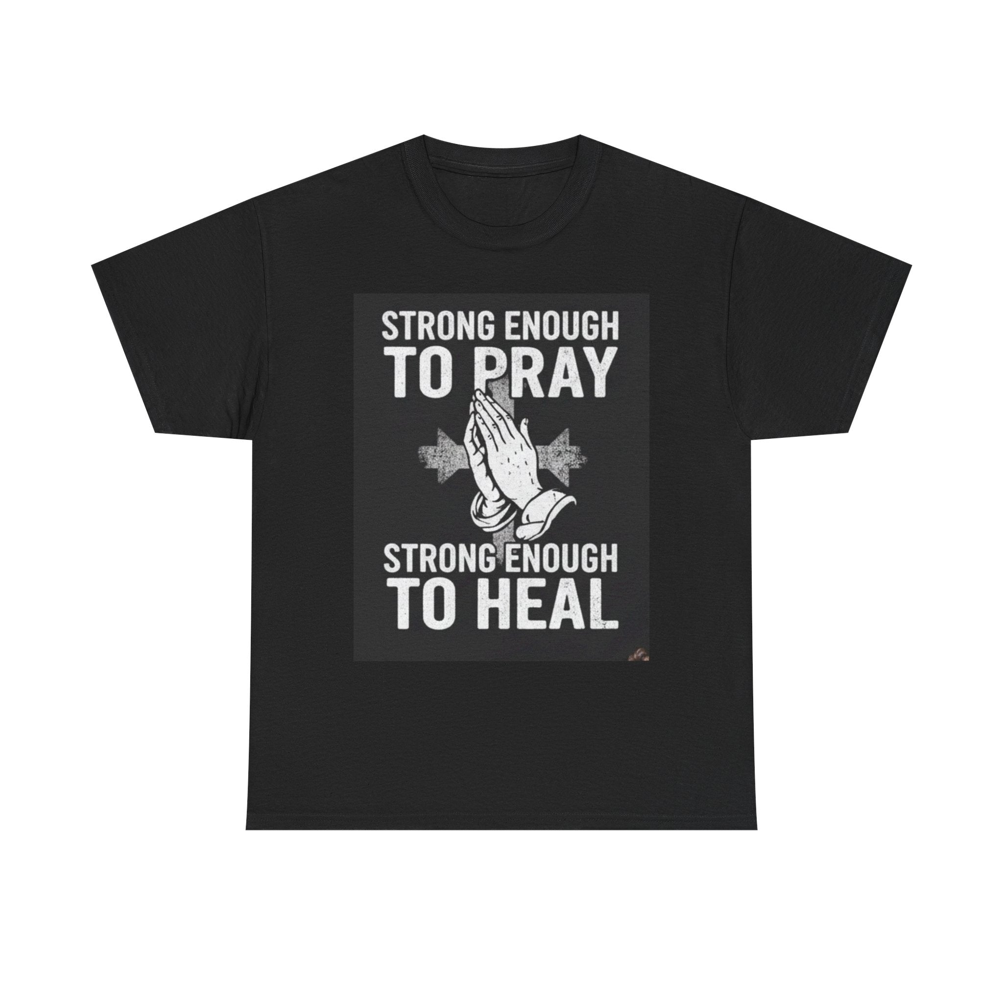 Prayer & Healing T-Shirt — "Strong Enough to Pray, Strong Enough to Heal" Spiritual Tee