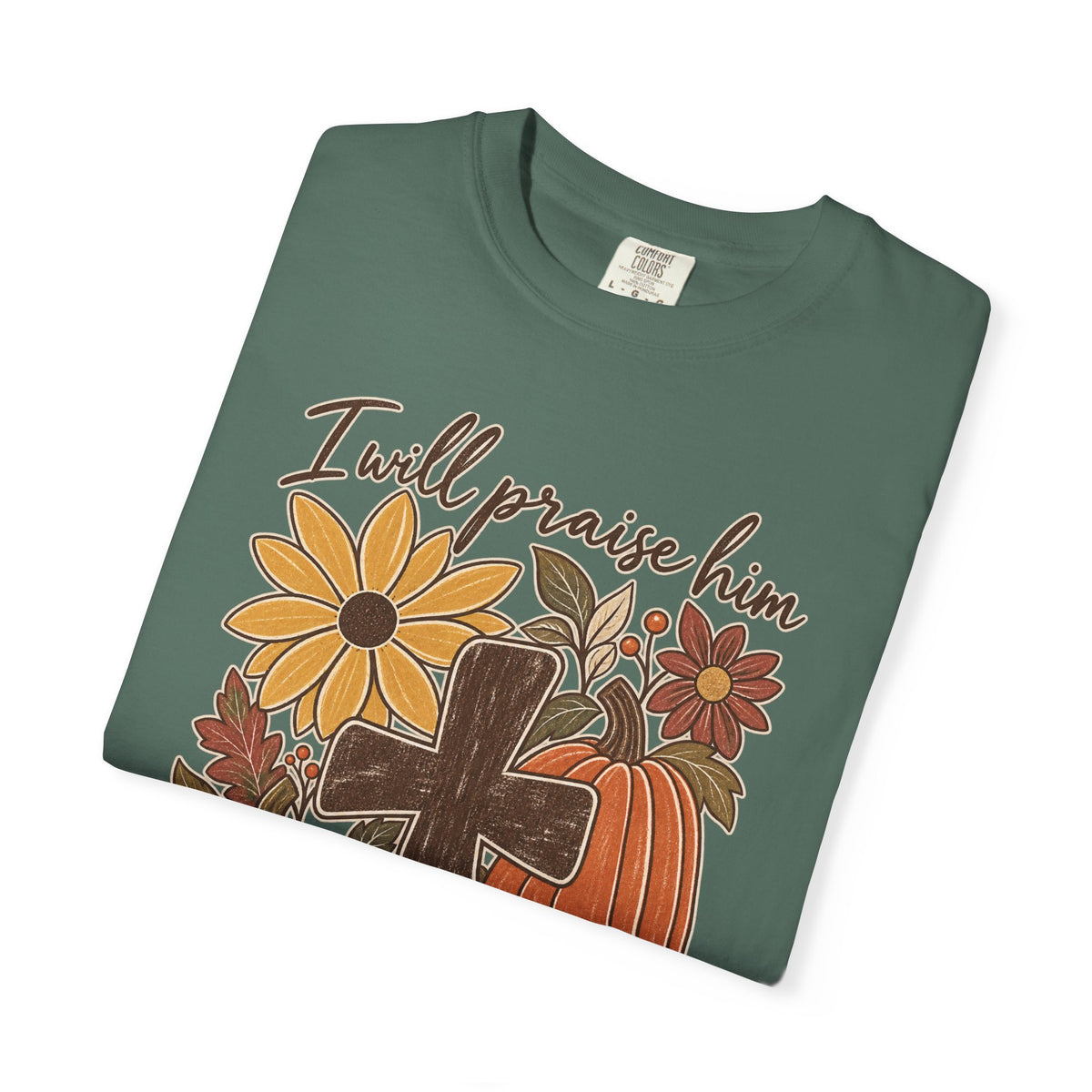 Faithful Seasons T-Shirt — "I Will Praise Him in Every Season" Autumn Cross Tee