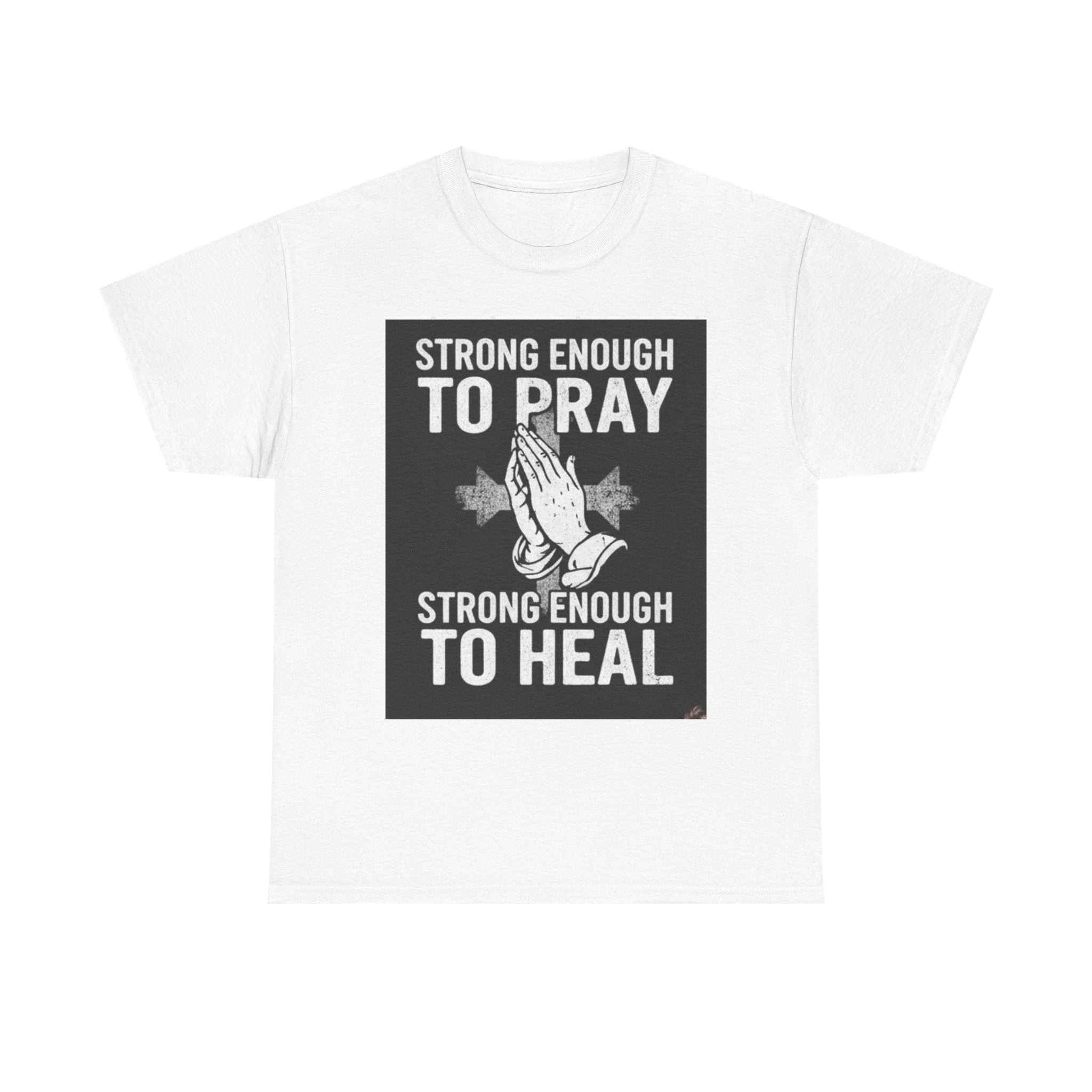 Prayer & Healing T-Shirt — "Strong Enough to Pray, Strong Enough to Heal" Spiritual Tee