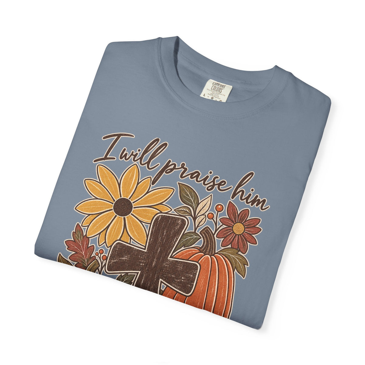 Faithful Seasons T-Shirt — "I Will Praise Him in Every Season" Autumn Cross Tee
