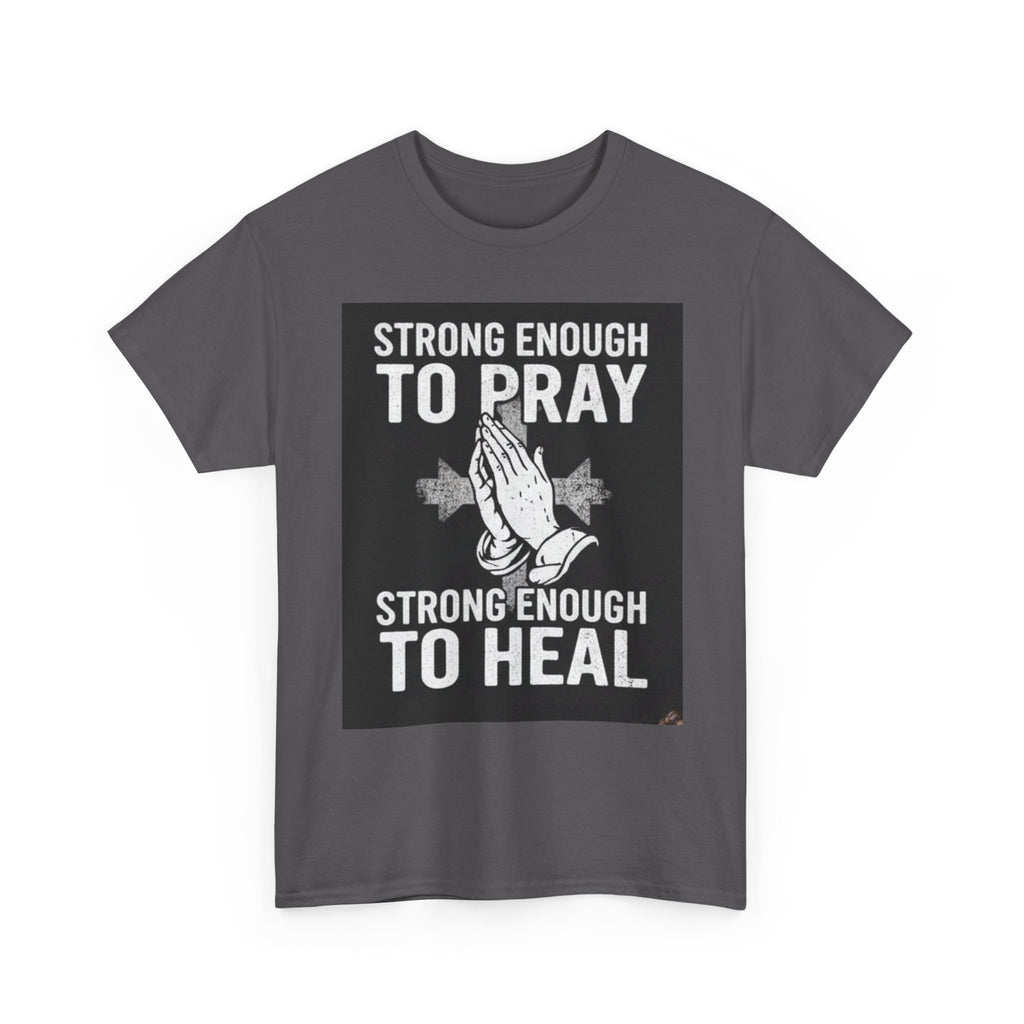 Prayer & Healing T-Shirt — "Strong Enough to Pray, Strong Enough to Heal" Spiritual Tee